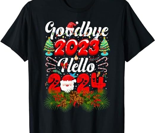 Goodbye 2023 Hello 2024 Happy New Year 2024 Merry Christmas T-Shirt ...