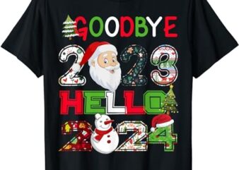 Goodbye 2023 Hello 2024 Happy New Year Christmas Funny T-Shirt