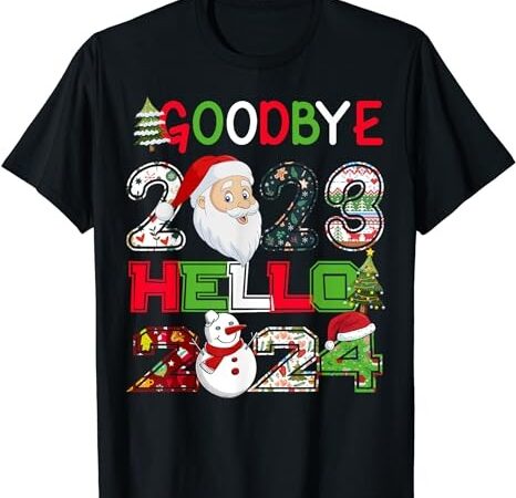 Goodbye 2023 hello 2024 happy new year christmas funny t-shirt Goodbye 2023 hello 2024 happy new year christmas funny t-shirt