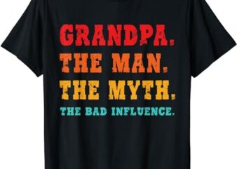 GrandPa The Man The Myth The Bad Influence Funny T-Shirt