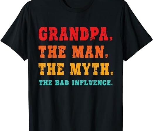 Grandpa the man the myth the bad influence funny t-shirt