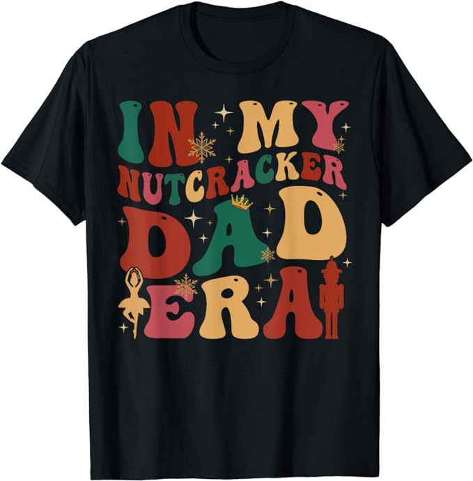 Groovy In My Nutcracker Dad Era Christmas Family Ballet T-Shirt