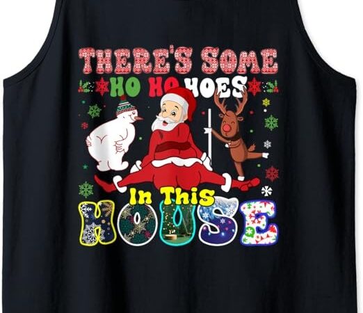 Groovy there’s some ho ho hoes in this house funny christmas tank top t shirt design template