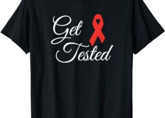 HIV Aids Fight Gift with That Get Tested T-Shirt