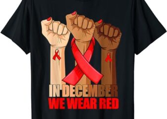 Hand In December We Wear Red HIV AIDS Awareness Month T-Shirt