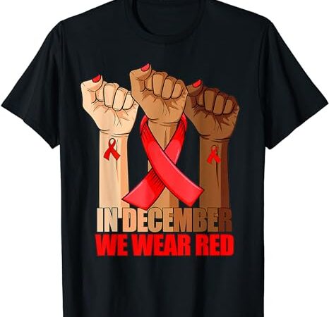 Hand in december we wear red hiv aids awareness month t-shirt