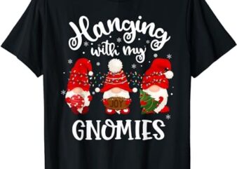 Hanging With My Gnomies Funny Gnome Friend Christmas T-Shirt