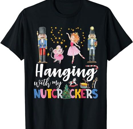 Hanging with my nutcrackers squad christmas ballet dance t-shirt
