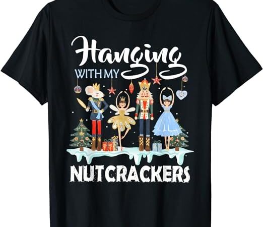 Hanging with my nutcrackers squad christmas ballet dance t-shirt