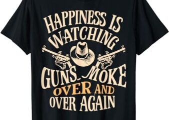 Happiness Is Watching Gunsmoke Over And Over Again Cowboys T-Shirt