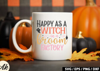 Happy as a witch in a broom factory SVG graphic t shirt
