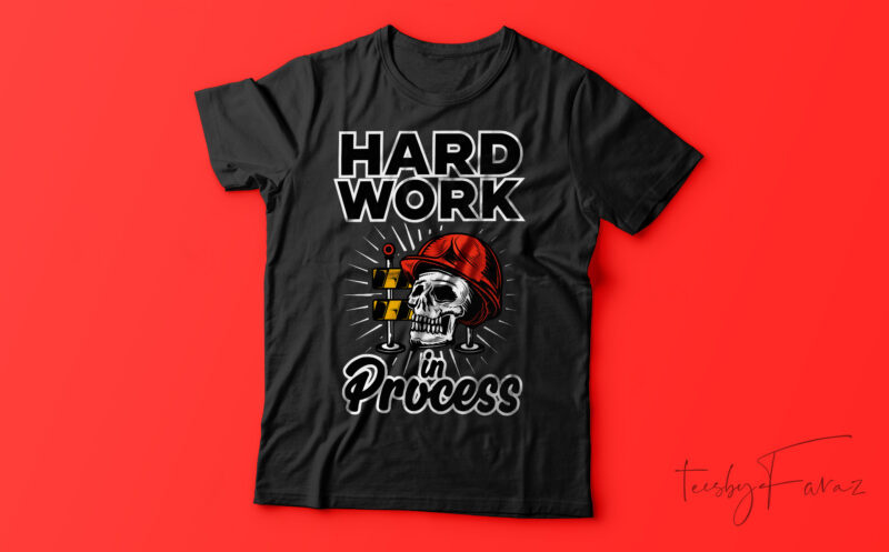 Hard Work In Process| T-shirt design for sale