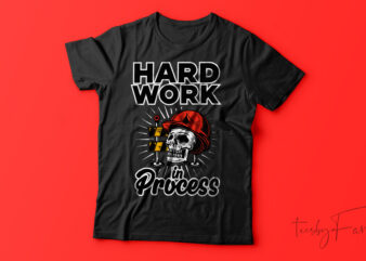 Hard Work In Process| T-shirt design for sale