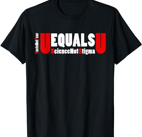 Hastag uequalsu facts not fear science not stigma hiv aids t-shirt