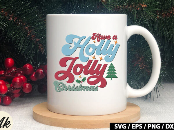 Have a holly jolly christmas retro svg graphic t shirt