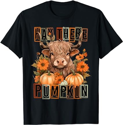 Hay there pumkin highland cow fall autumn thanksgiving t-shirt