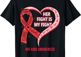 Her Fight Is My Fight Red Ribbon Heart Hiv Aids Awareness T-Shirt
