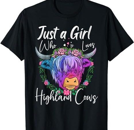 Highland cow gifts women just a girl who loves highland cows t-shirt