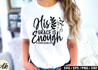 His grace is enough 2 corinthians 12 9 SVG graphic t shirt