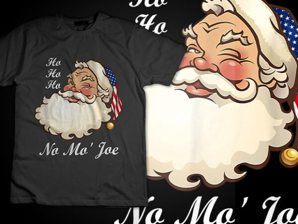 Ho ho ho no mo’ joe funny santa christmas t-shirt design