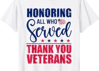 Honoring All Who Served Thank You Veterans Day American Flag T-Shirt