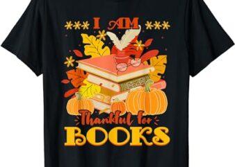 I Am Thankful For Books Fall Librarian Funny Thanksgiving T-Shirt