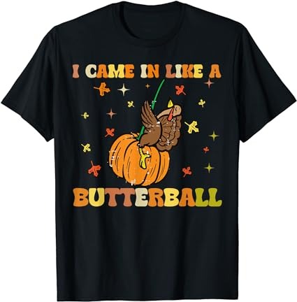 I came in like a butterball funny turkey thanksgiving t-shirt