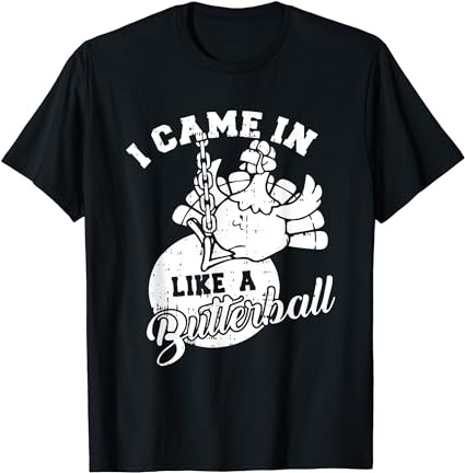 I came in like a butterball thanksgiving day funny turkey t-shirt