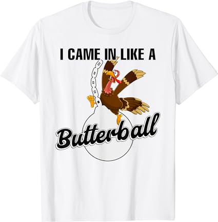 I came in like a butterball thanksgiving turkey groovy t-shirt