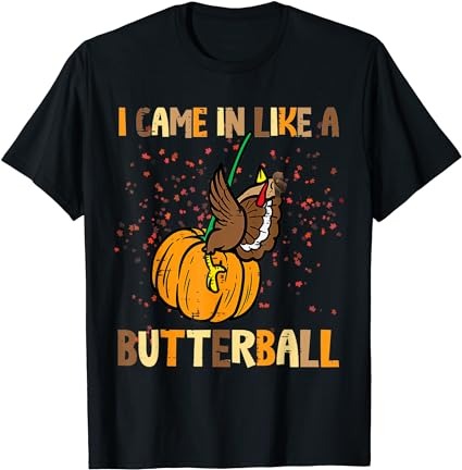 I came in like a butterball thanksgiving turkey women men t-shirt