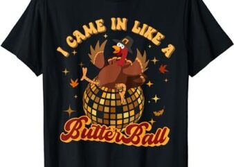 I Came In Like A Butterball Turkey Thanksgiving Disco Ball T-Shirt