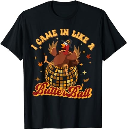 I came in like a butterball turkey thanksgiving disco ball t-shirt