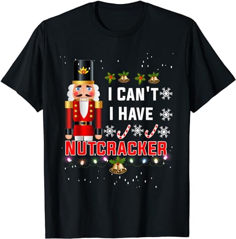 I-Can’t I-Have Nutcracker Ballet Dance T-Shirt