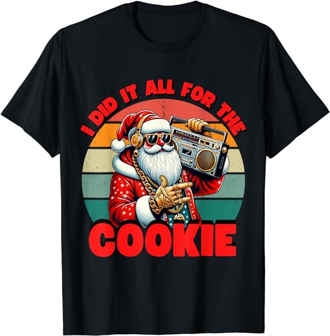 I Did It All For The Cookie Funny Santa Funny Christmas T-Shirt