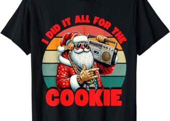I Did It All For The Cookie Funny Santa Funny Christmas T-Shirt