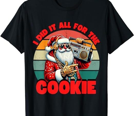 I did it all for the cookie funny santa funny christmas t-shirt