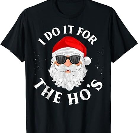 I do it for the hos funny christmas pajama family xmas t-shirt