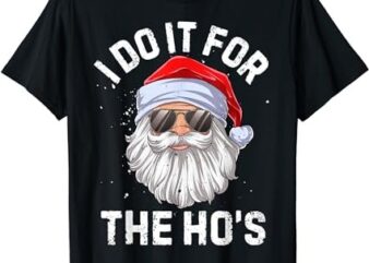 I Do It For The Ho’s Funny Inappropriate Christmas Men Short Sleeve Santa T-Shirt