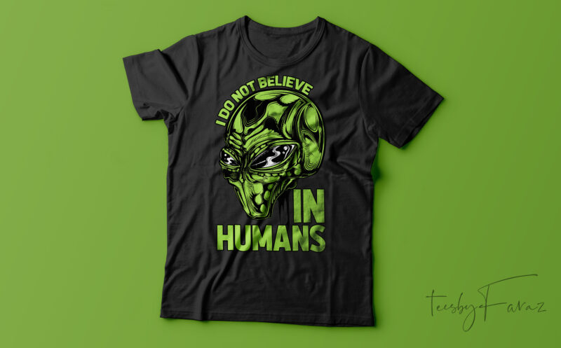 I Don’t Believe In Humans| T-shirt design for sale
