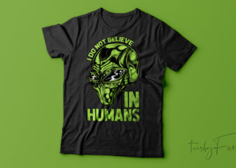 I Don’t Believe In Humans| T-shirt design for sale