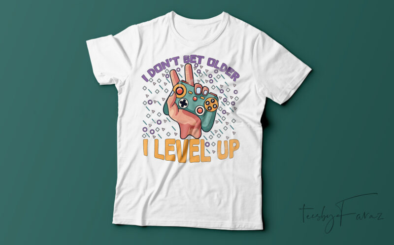 I Don_t Get Older I Level Up| T-shirt design for sale