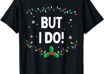 I Don’t Do Matching Christmas Outfits But I Do T-Shirt