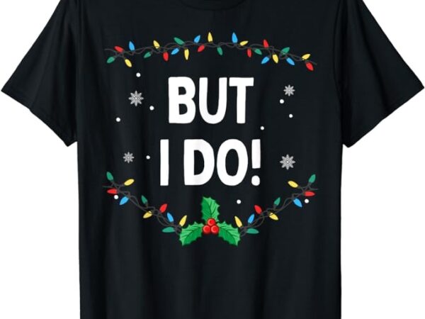 I don’t do matching christmas outfits but i do t-shirt I don’t do matching christmas outfits but i do t-shirt