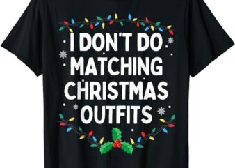 I Don’t Do Matching Christmas Outfits Family Christmas T-Shirt