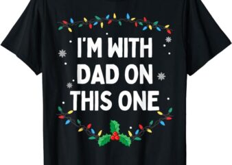 I Don’t Do Matching Christmas Outfits I’m With Dad On This T-Shirt