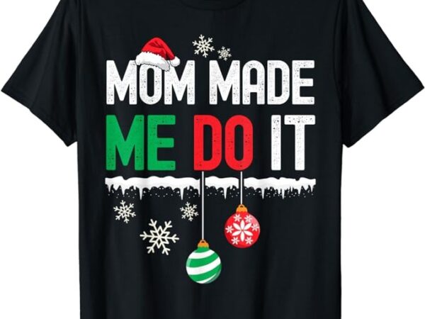I dont do matching christmas outfits mom made me do it funny t-shirt