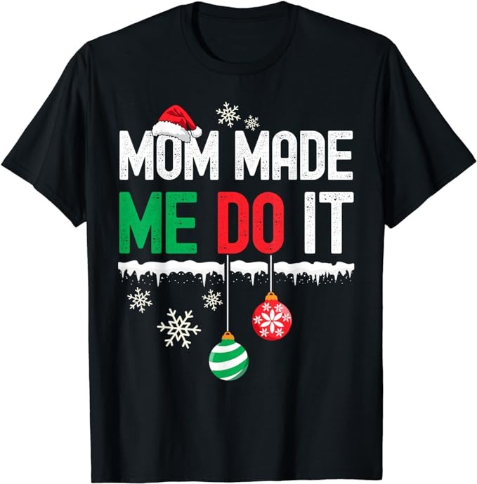 I Dont Do Matching Christmas Outfits Mom Made Me Do It Funny T-Shirt