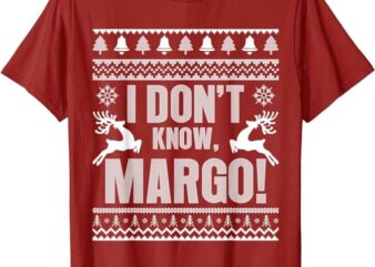 I Don’t Know-Margo Ugly Sweater Funny Christmas for Vacation T-Shirt