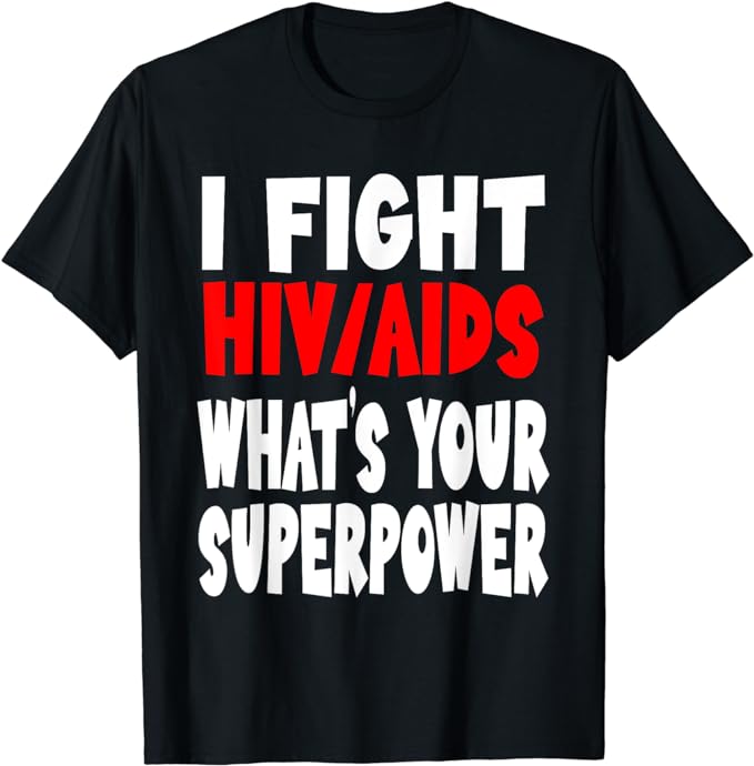 I Fight HIV AIDS Awareness What’s Your Superpower Wear Red T-Shirt