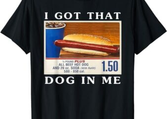 I Got That Dog In Me, Funny Hot Dogs Combo T-Shirt